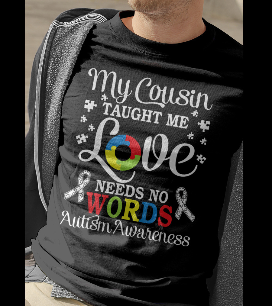 My Cousin Taught Me Love Needs No Words Autism Awareness T-Shirt