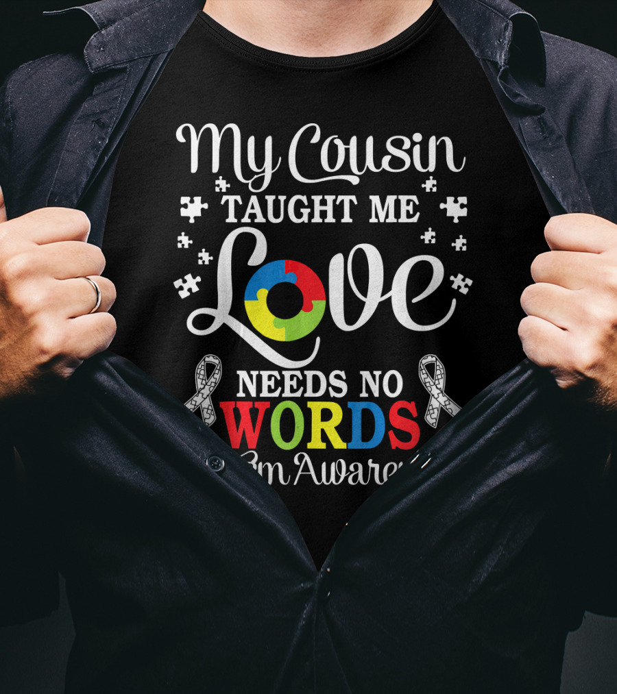 My Cousin Taught Me Love Needs No Words Autism Awareness T-Shirt