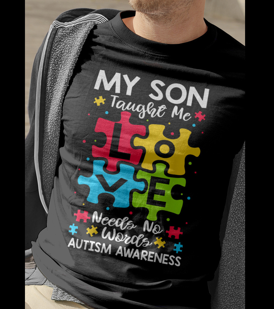 My Son Taught Me Love Needs No Words Autism Awareness Puzzle Hearts T-Shirt