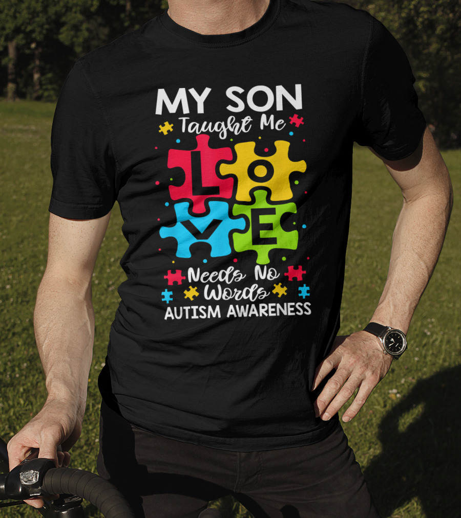 My Son Taught Me Love Needs No Words Autism Awareness Puzzle Hearts T-Shirt