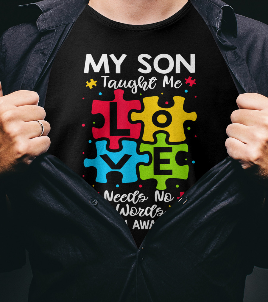My Son Taught Me Love Needs No Words Autism Awareness Puzzle Hearts T-Shirt