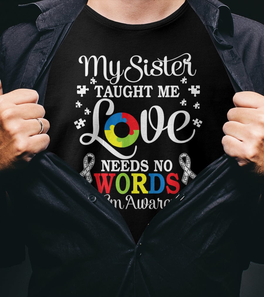 My Sister Taught Me Love Needs No Words Autism Awareness T-Shirt