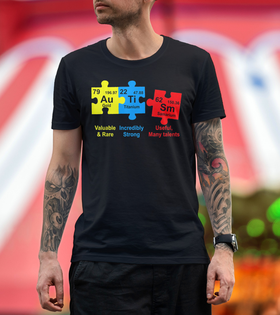 Autism Awareness Puzzle Elements Gold Titanium Samarium Valuable Rare Incredibly Strong Useful Many Talents T-Shirt