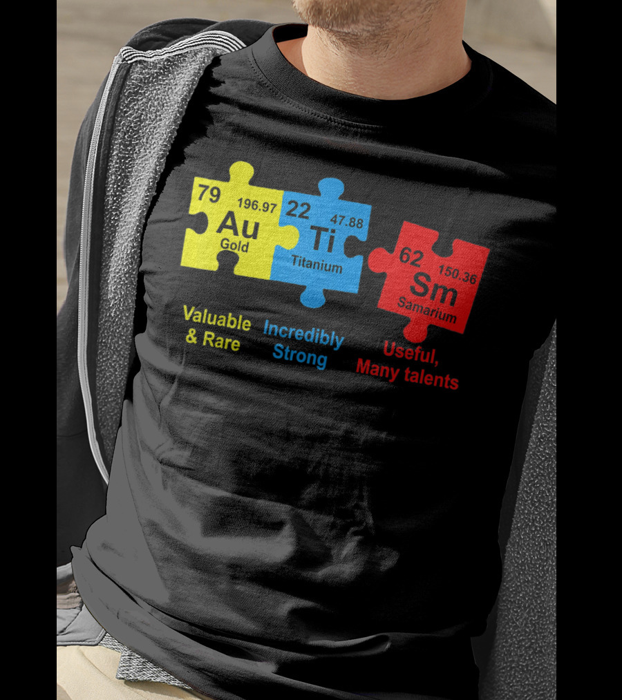 Autism Awareness Puzzle Elements Gold Titanium Samarium Valuable Rare Incredibly Strong Useful Many Talents T-Shirt