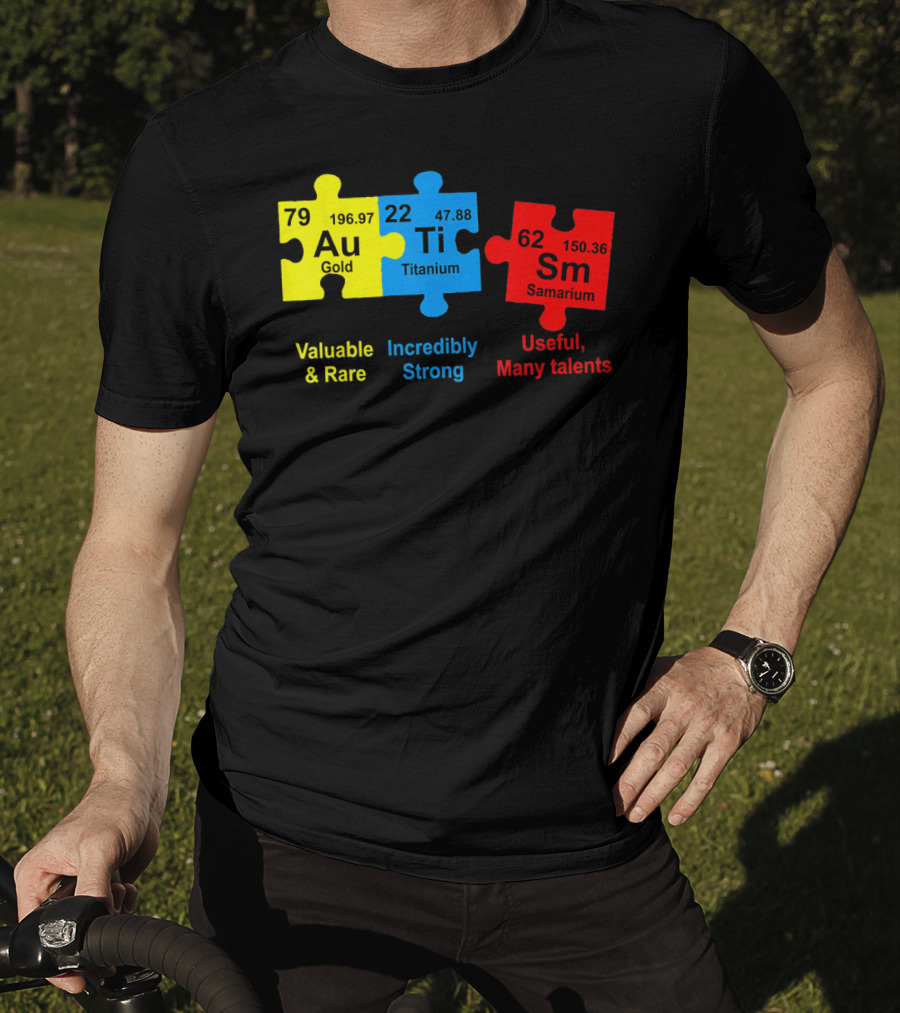 Autism Awareness Puzzle Elements Gold Titanium Samarium Valuable Rare Incredibly Strong Useful Many Talents T-Shirt