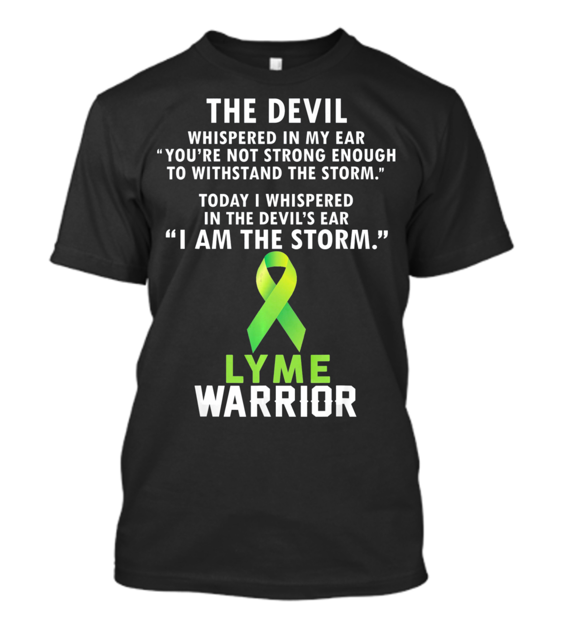 The Devil Whispered Lyme Warrior I Am The Storm T-Shirt