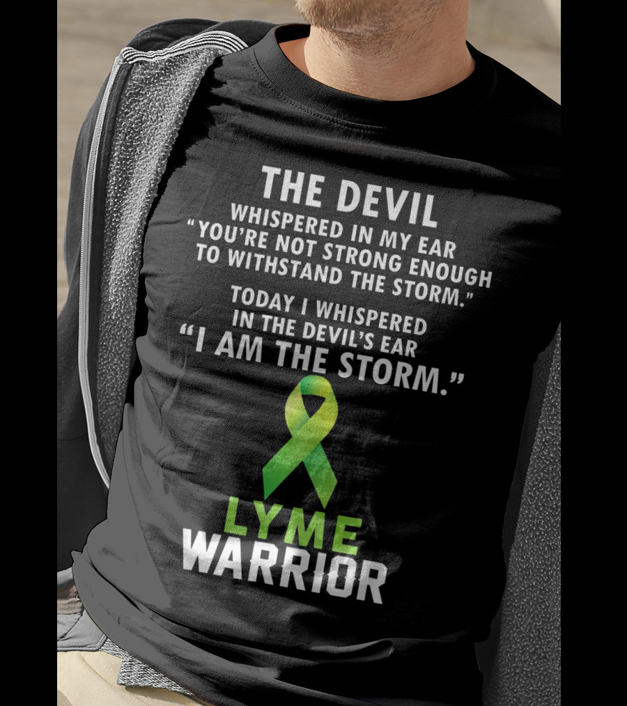 The Devil Whispered Lyme Warrior I Am The Storm T-Shirt