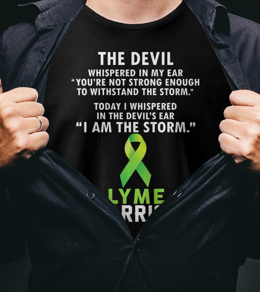 The Devil Whispered Lyme Warrior I Am The Storm T-Shirt