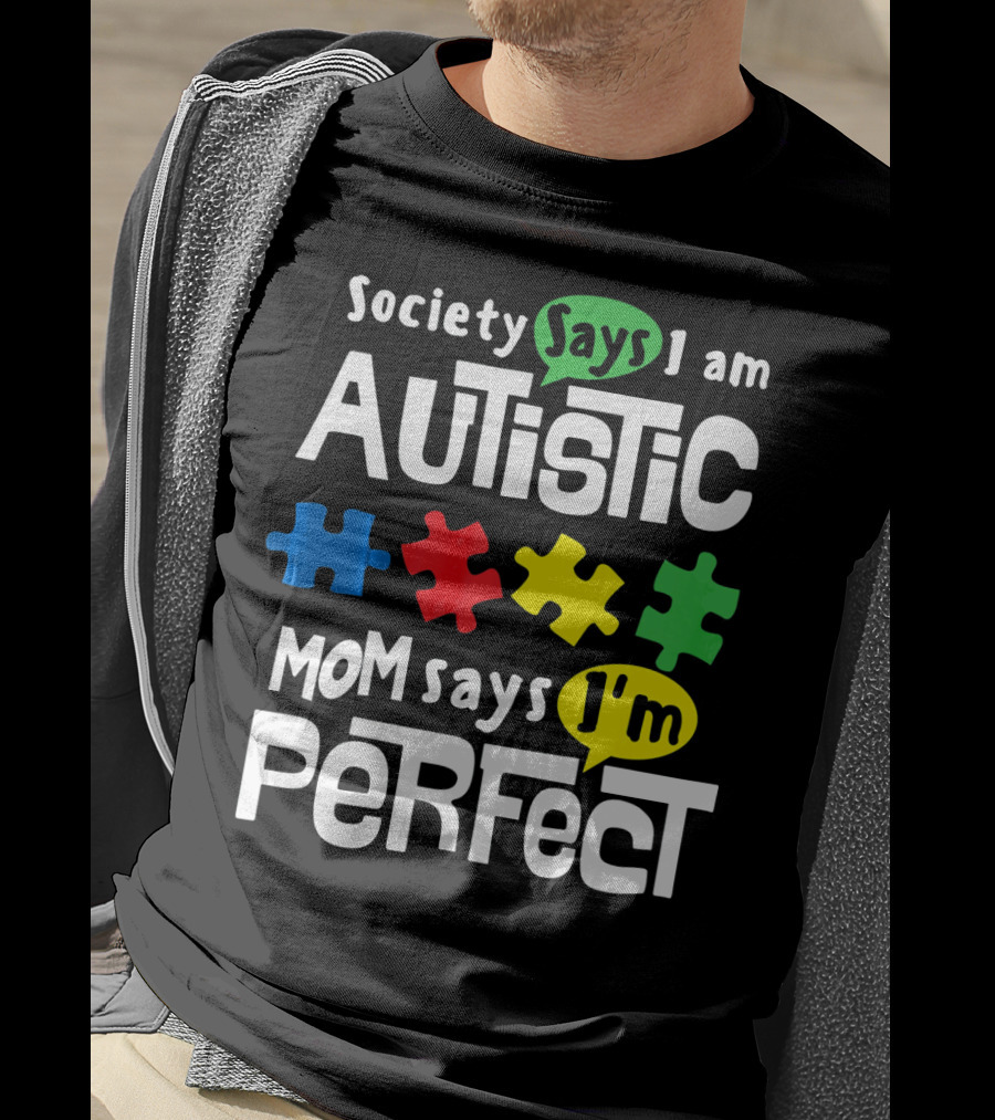 Society Says I Am Autistic Mom Says I'm Perfect Autism Awareness T-Shirt