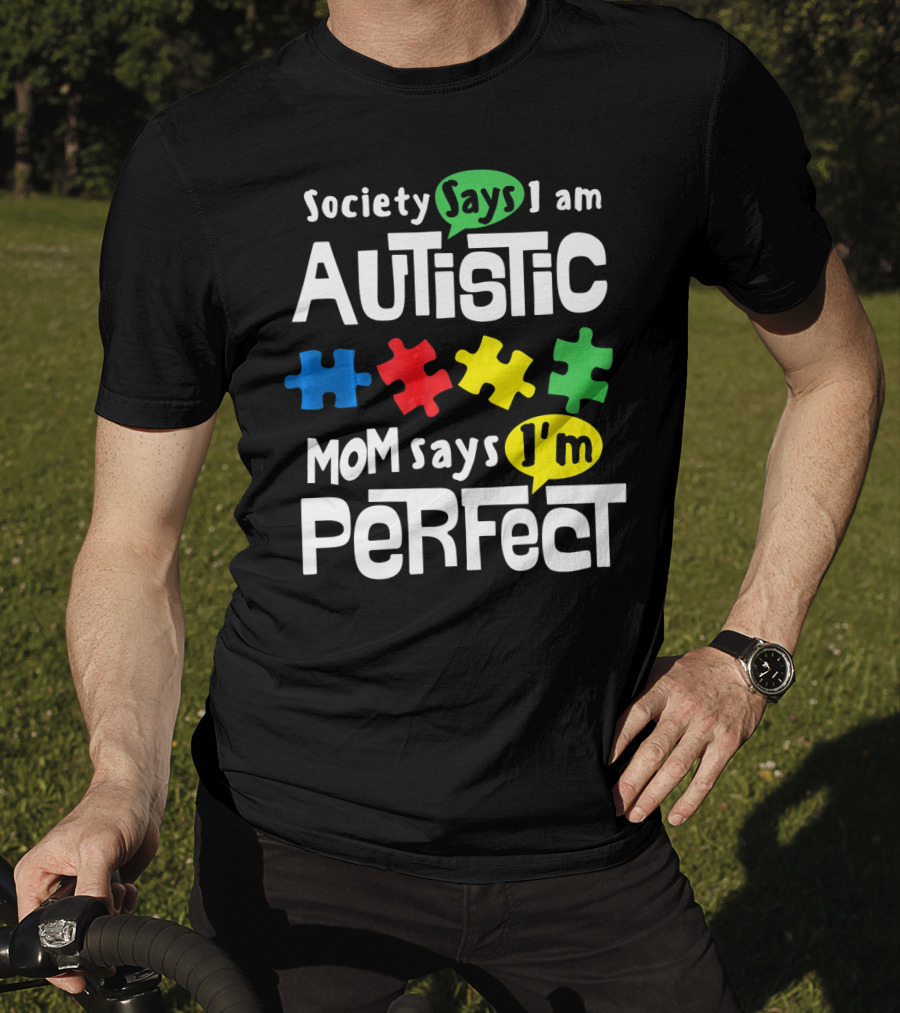Society Says I Am Autistic Mom Says I'm Perfect Autism Awareness T-Shirt