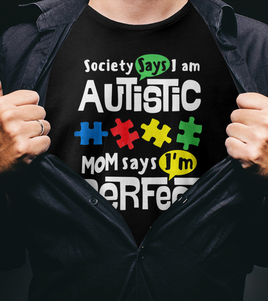 Society Says I Am Autistic Mom Says I'm Perfect Autism Awareness T-Shirt
