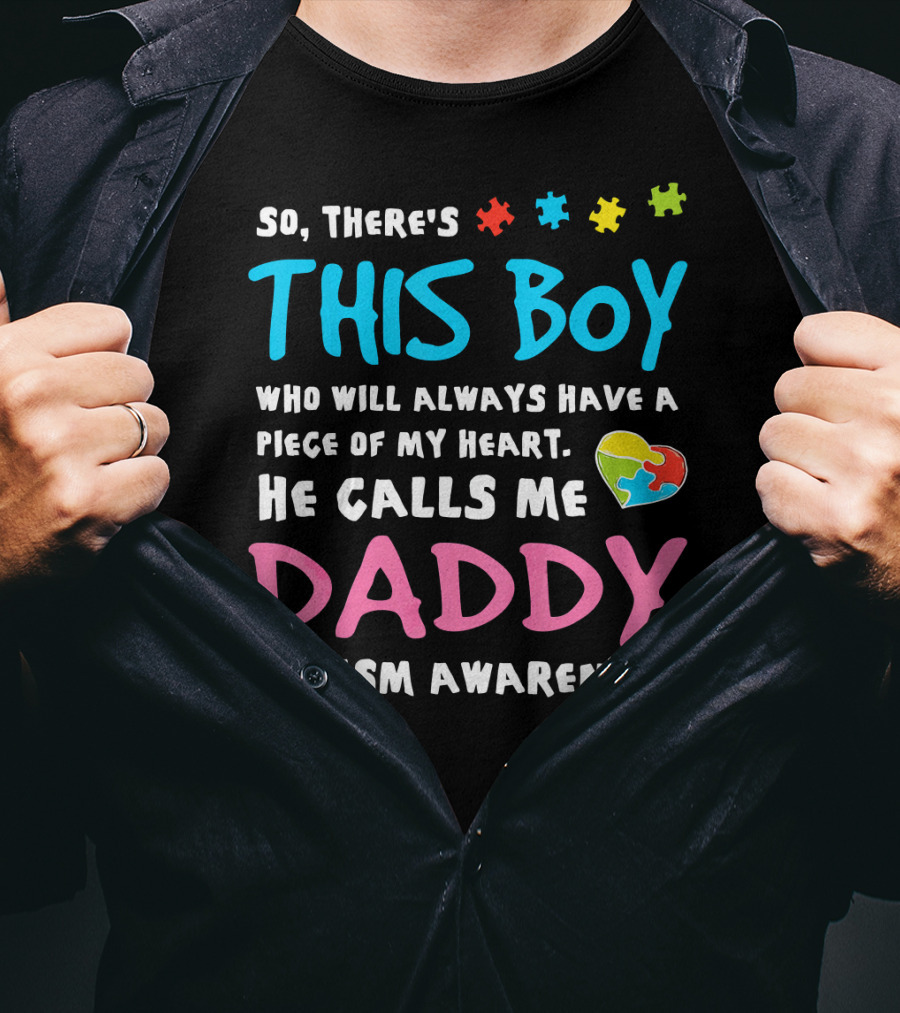 So There's This Boy Who Will Always Have A Piece Of My Heart He Calls Me Daddy Autism Awareness T-Shirt