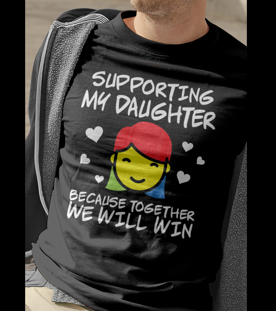 Supporting My Daughter Because Together We Will Win Autis T-Shirt