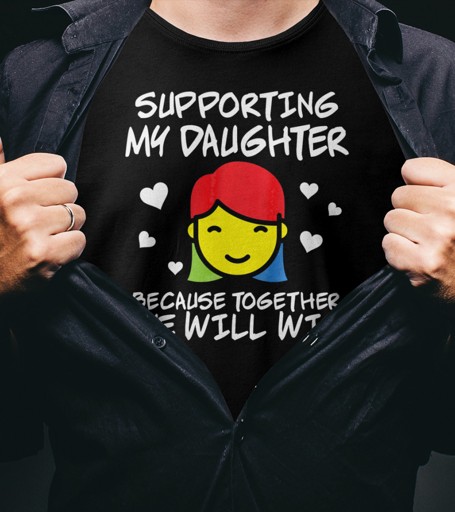 Supporting My Daughter Because Together We Will Win Autis T-Shirt