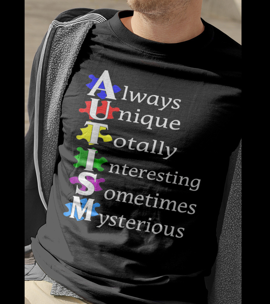 Always Unique Totally Interesting Sometimes Mysterious Autism Awareness T-Shirt