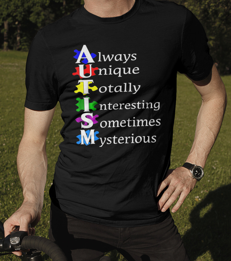 Always Unique Totally Interesting Sometimes Mysterious Autism Awareness T-Shirt