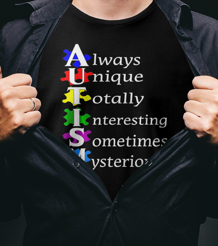 Always Unique Totally Interesting Sometimes Mysterious Autism Awareness T-Shirt