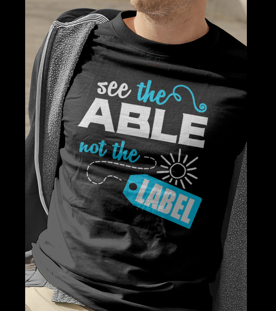 See The Able Not The Label Autism Awareness T-Shirt