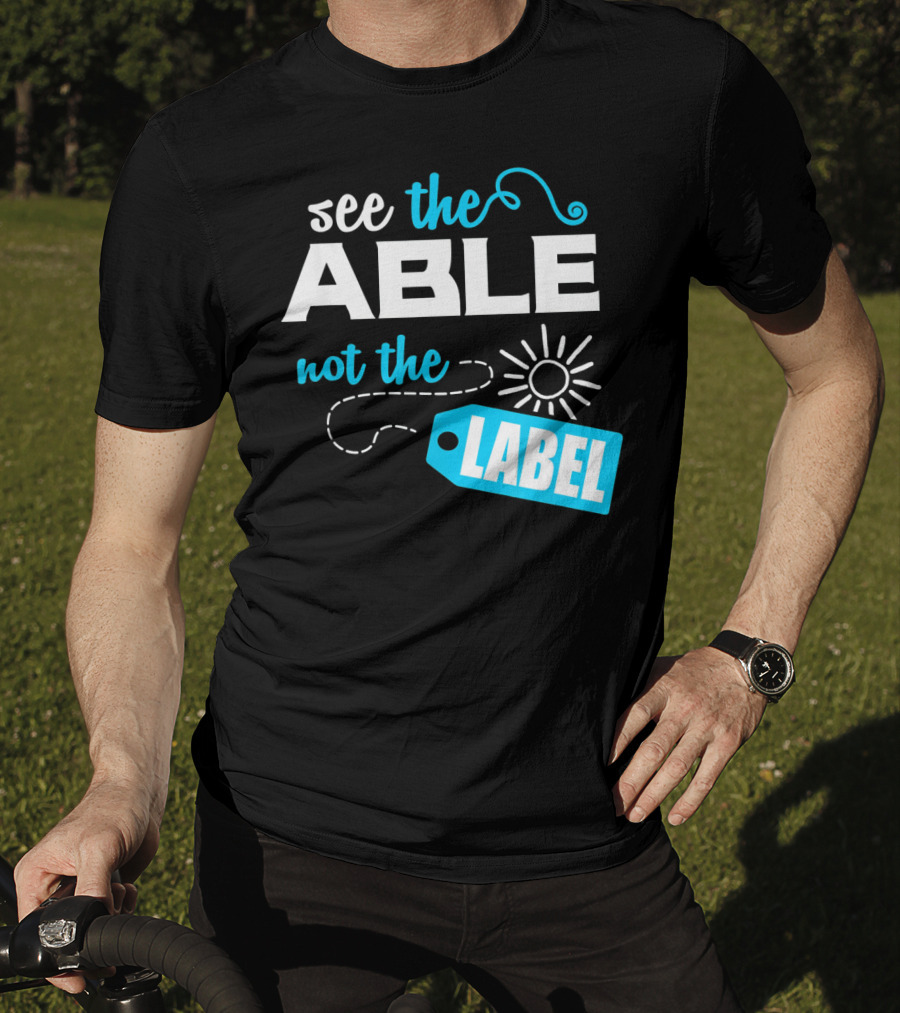 See The Able Not The Label Autism Awareness T-Shirt