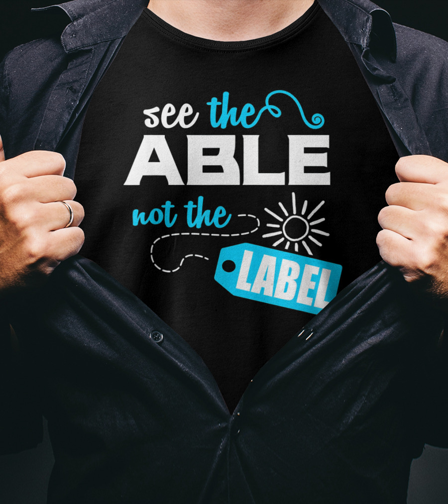 See The Able Not The Label Autism Awareness T-Shirt