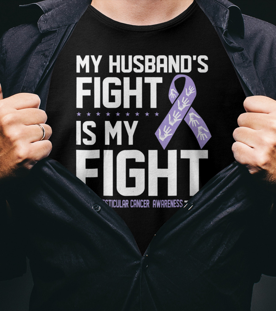 My Husband's Fight Is My Fight Testicular Cancer Awareness T-Shirt