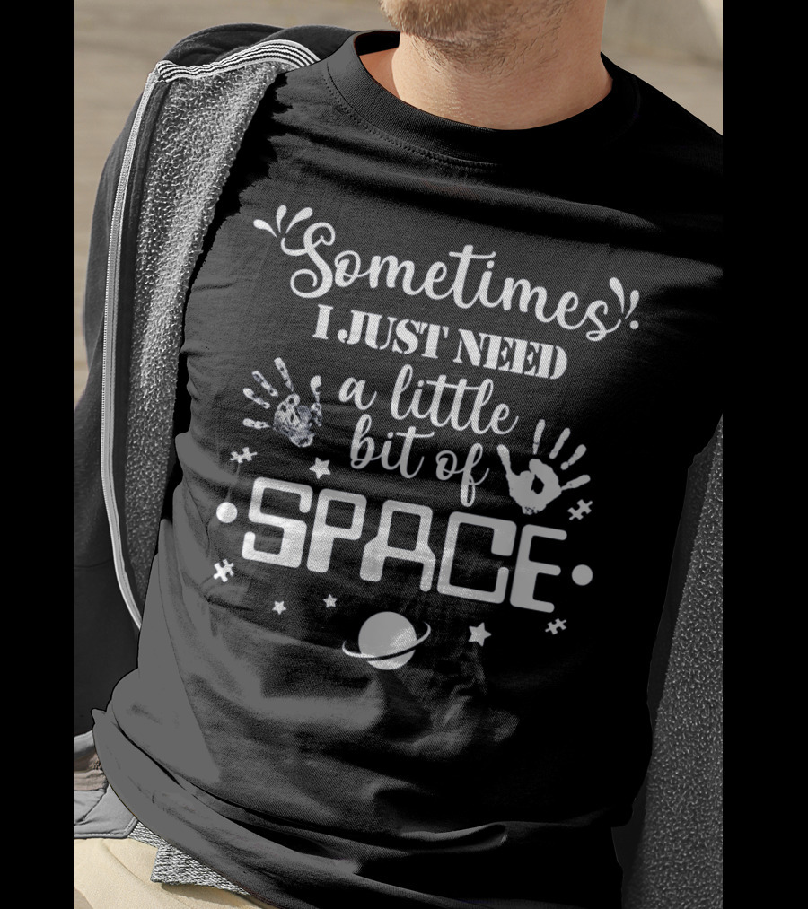 Autism Sometimes I Just Need A Little Bit Of Space T-Shirt