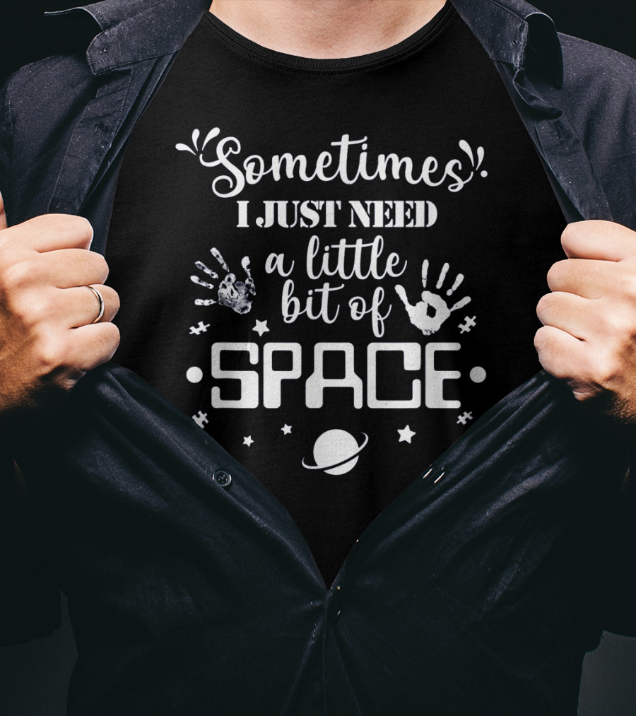 Autism Sometimes I Just Need A Little Bit Of Space T-Shirt