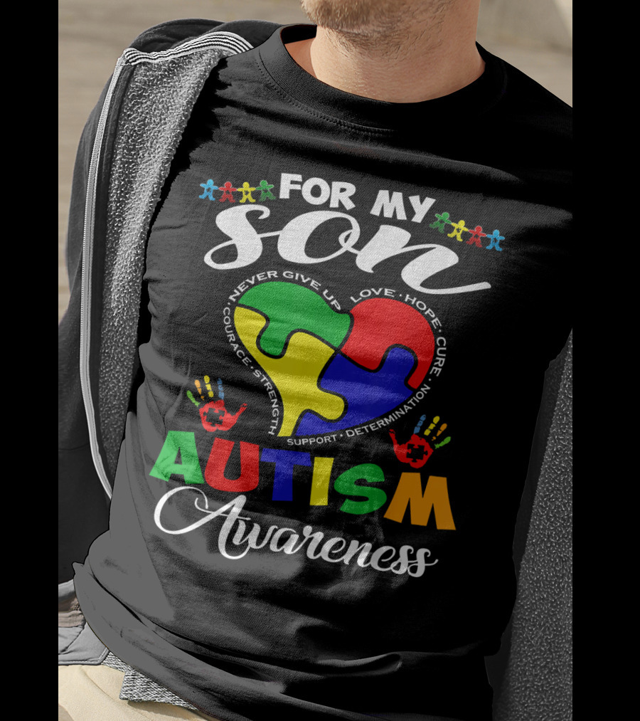 For My Son Autism Awareness Never Give Up Love Hope Courage Strength Support Determination T-Shirt