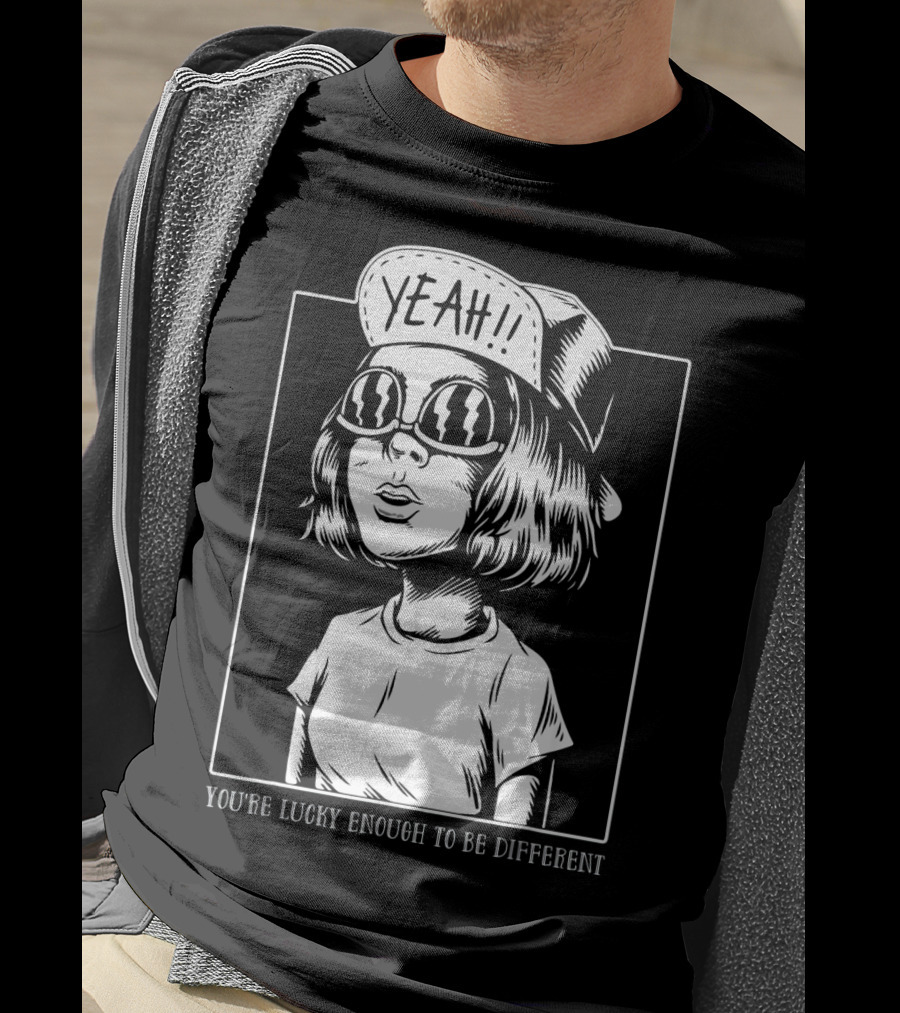 You're Lucky Enough To Be Different Yeah T-Shirt