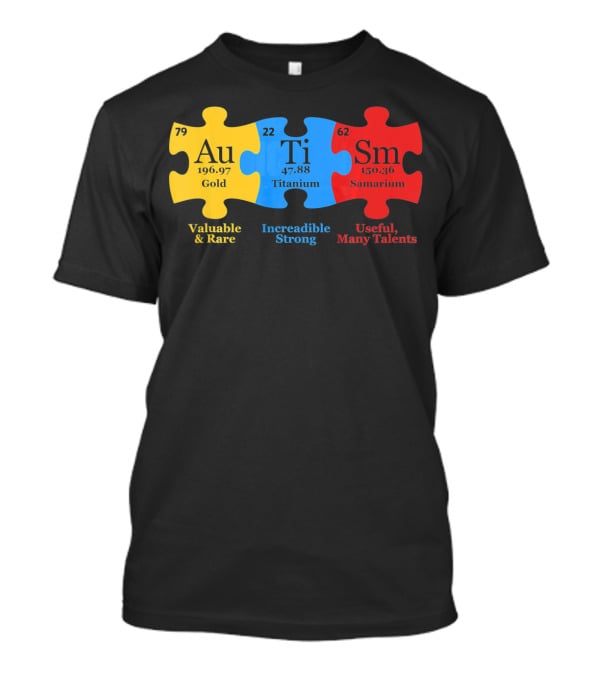 Autism Periodic Table Valuable Rare Incredible Strong Useful Many Talents Awareness T-Shirt