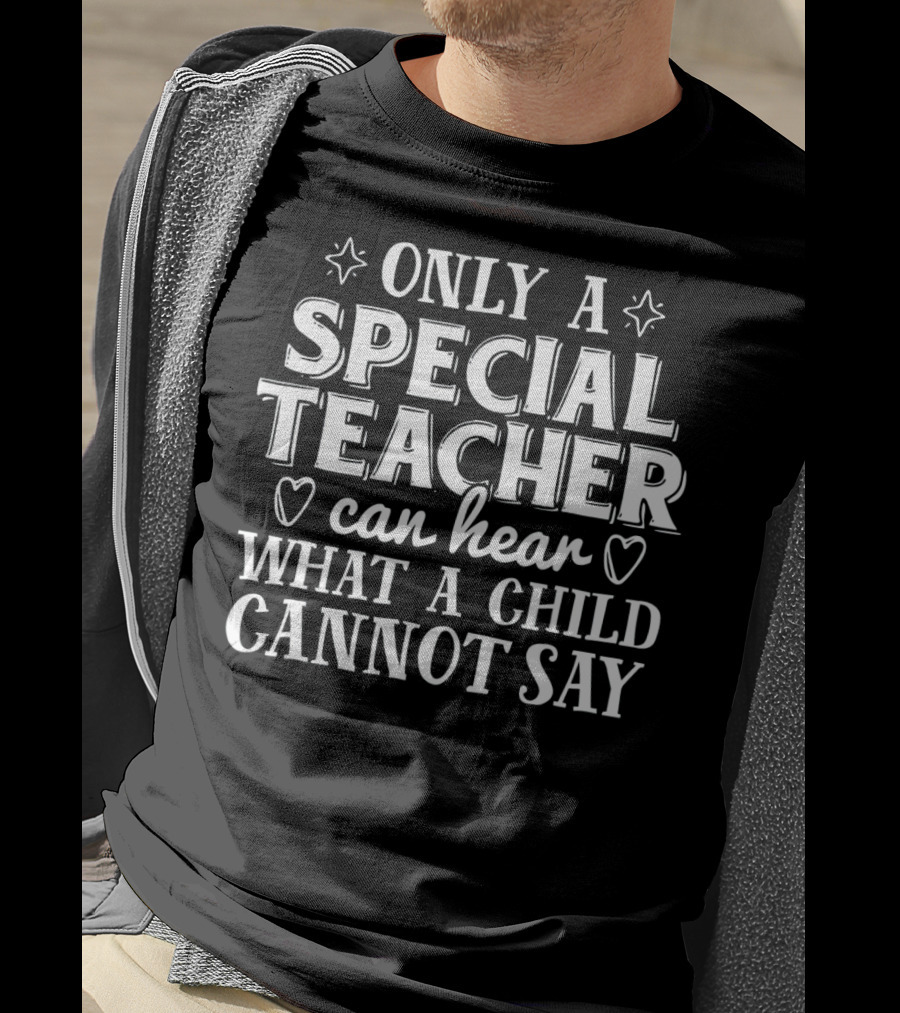 Only A Special Teacher Can Hear What A Child Cannot Say Autism Awareness T-Shirt