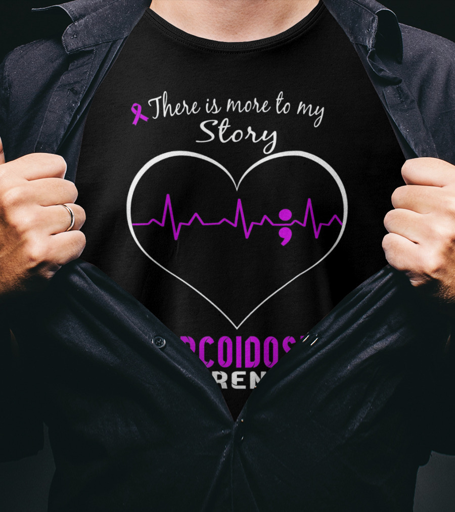 There Is More To My Story Sarcoidosis Awareness T-Shirt