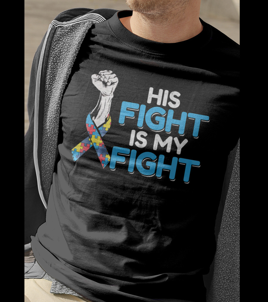 His Fight Is My Fight Autism Awareness Ribbon Puzzle Fist T-Shirt