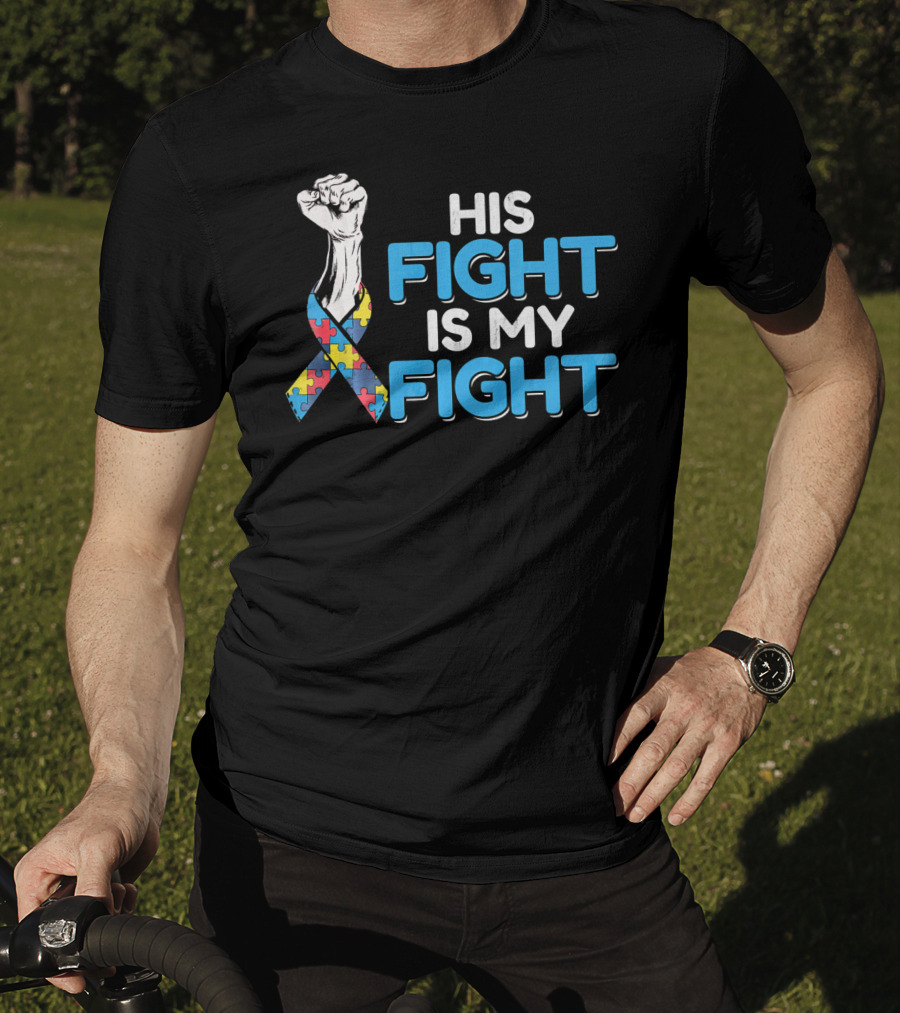 His Fight Is My Fight Autism Awareness Ribbon Puzzle Fist T-Shirt
