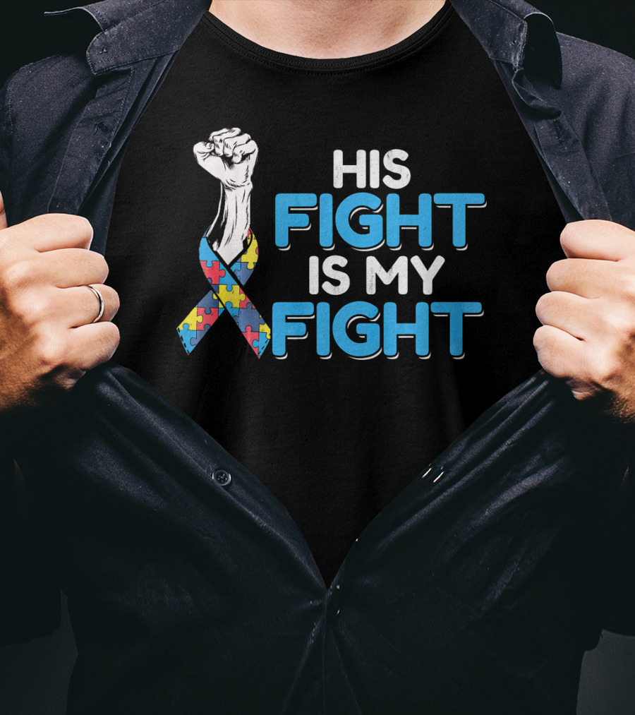 His Fight Is My Fight Autism Awareness Ribbon Puzzle Fist T-Shirt