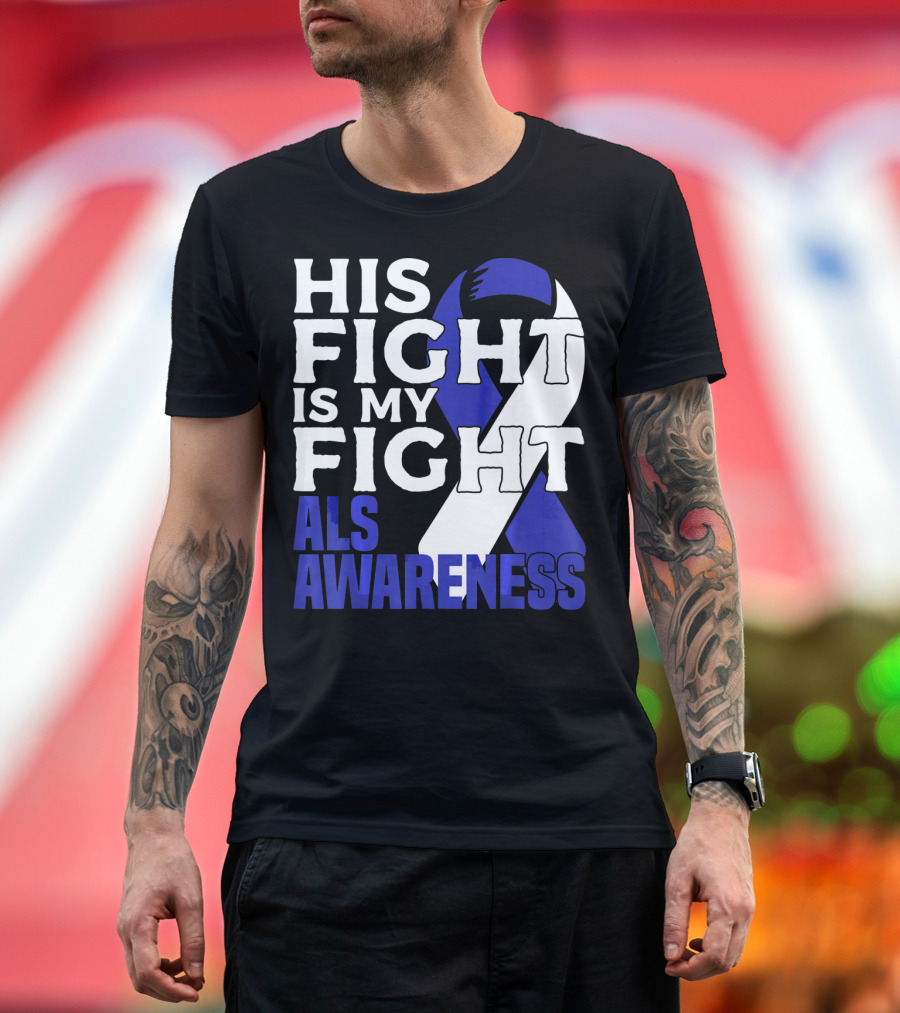 His Fight Is My Fight ALS Awareness Blue T-Shirt