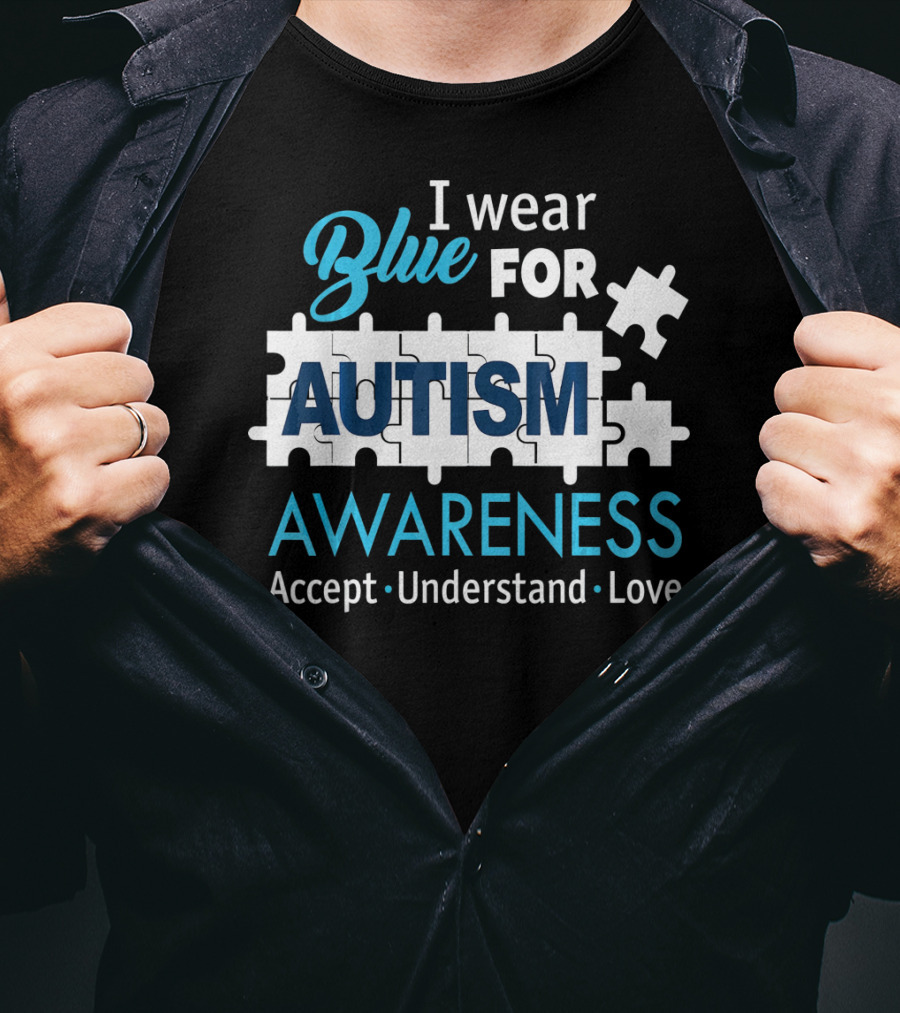 I Wear Blue For Autism Awareness Accept Understand Love Puzzle Pieces T-Shirt