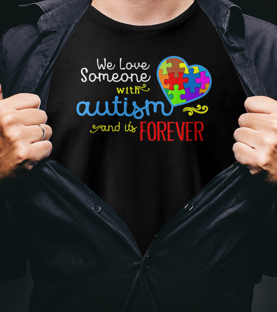 We Love Someone With Autism And It's Forever T-Shirt