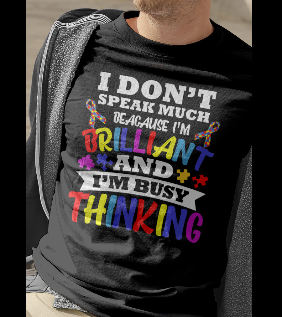I Don't Speak Much Because I'm Brilliant And I'm Busy Thinking Autism Puzzle Ribbons T-Shirt