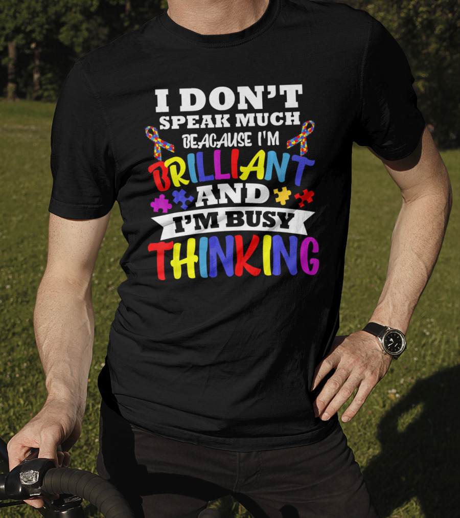 I Don't Speak Much Because I'm Brilliant And I'm Busy Thinking Autism Puzzle Ribbons T-Shirt