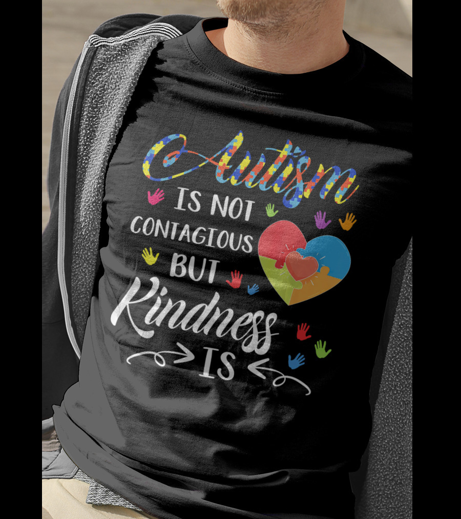 Autism Is Not Contagious Colorful Hands And Puzzle Heart Kindness Is T-Shirt