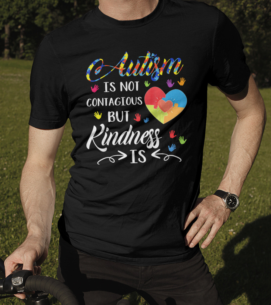 Autism Is Not Contagious Colorful Hands And Puzzle Heart Kindness Is T-Shirt