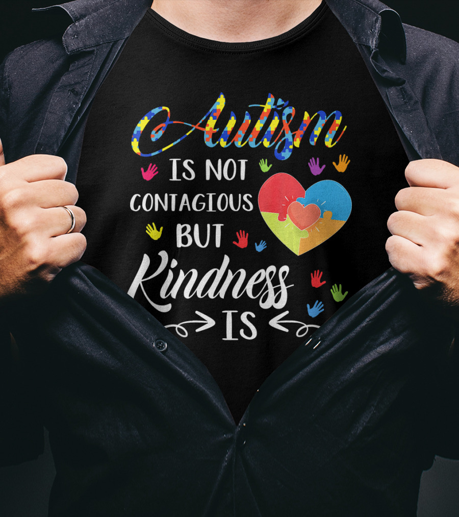Autism Is Not Contagious Colorful Hands And Puzzle Heart Kindness Is T-Shirt