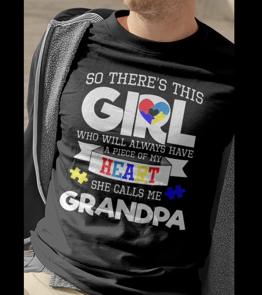 So There's This Girl Who Will Always Have A Piece Of My Heart She Calls Me Grandpa Autism Awareness T-Shirt