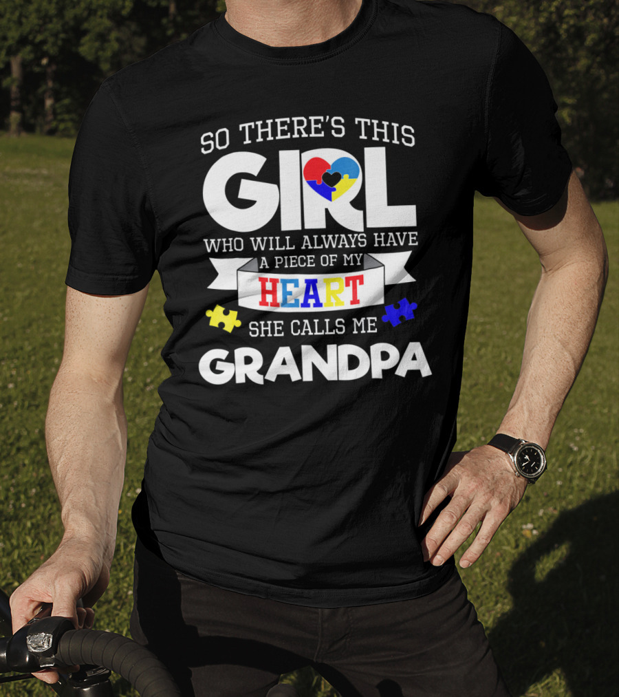 So There's This Girl Who Will Always Have A Piece Of My Heart She Calls Me Grandpa Autism Awareness T-Shirt