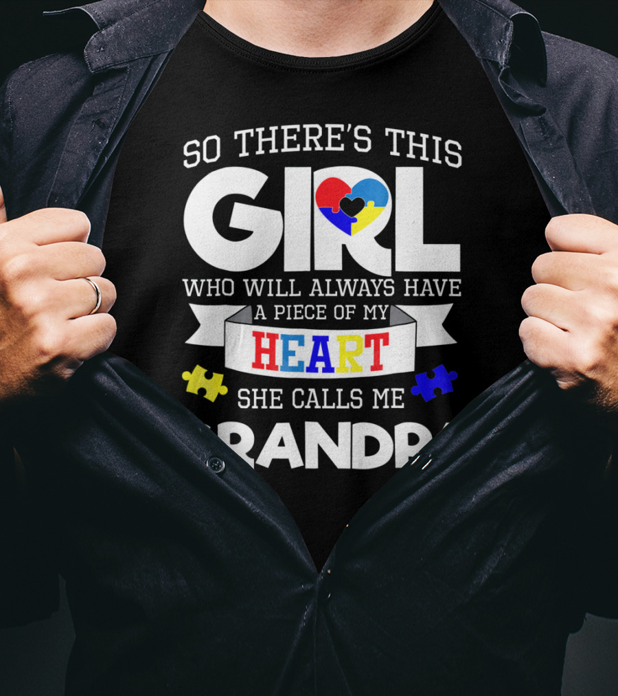 So There's This Girl Who Will Always Have A Piece Of My Heart She Calls Me Grandpa Autism Awareness T-Shirt