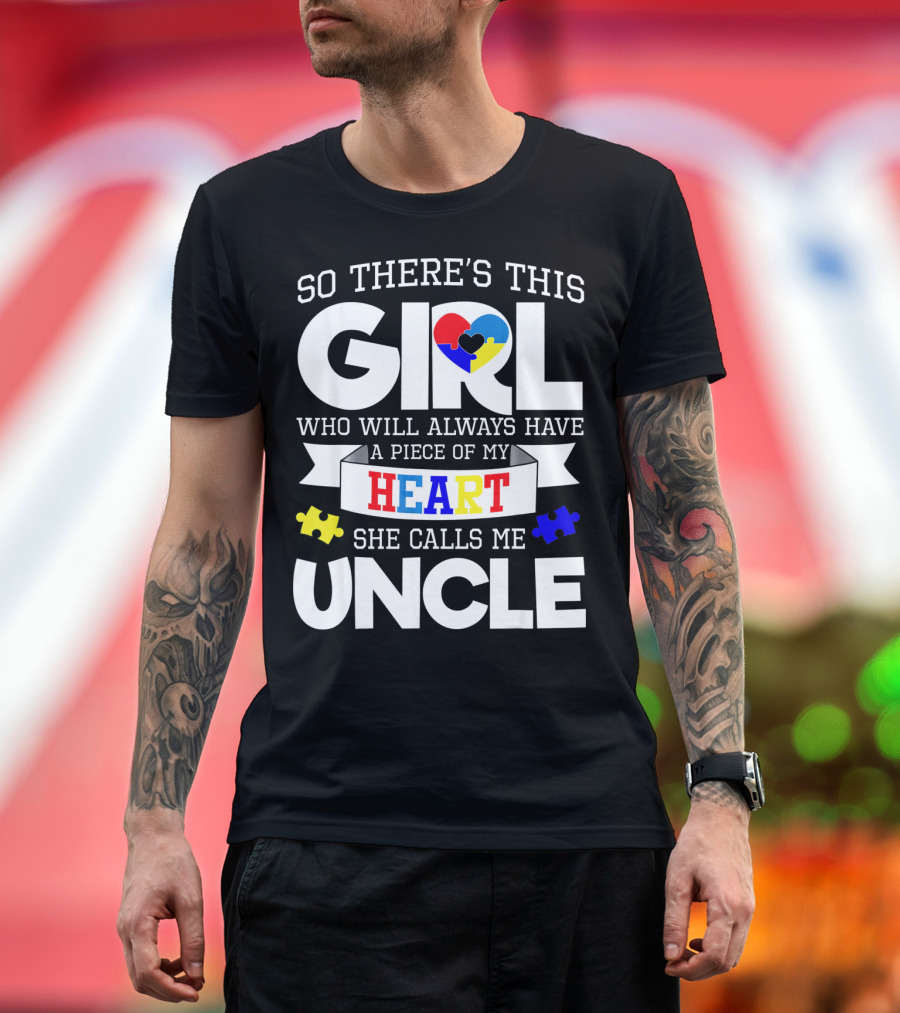 So There's This Girl Who Will Always Have a Piece of My Heart She Calls Me Uncle Autism Awareness T-Shirt