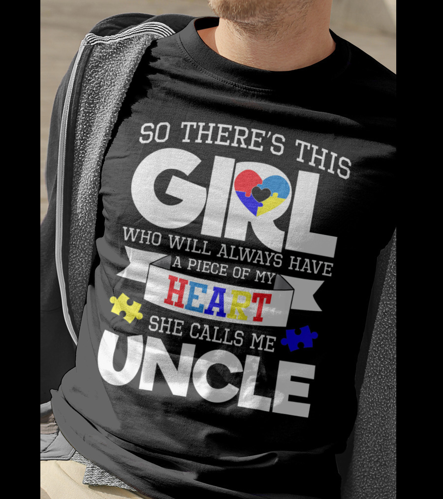 So There's This Girl Who Will Always Have A Piece Of My Heart She Calls Me Uncle Autism Awareness T-Shirt