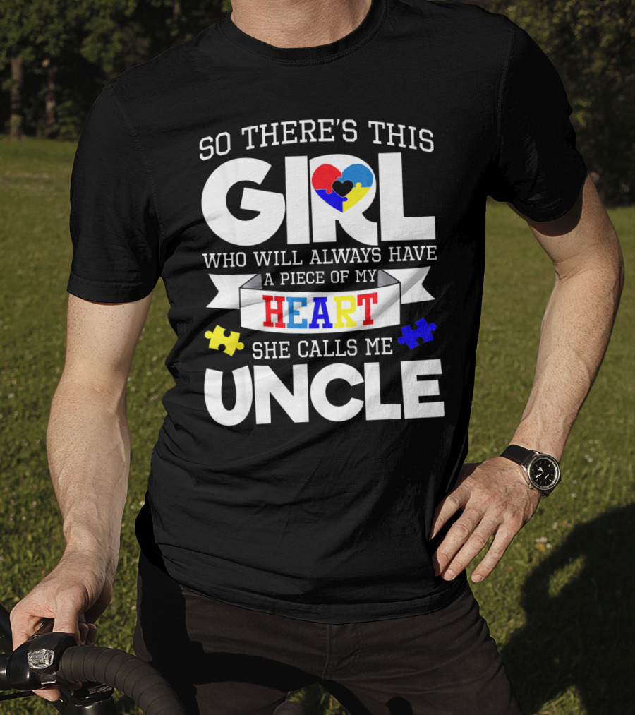 So There's This Girl Who Will Always Have A Piece Of My Heart She Calls Me Uncle Autism Awareness T-Shirt