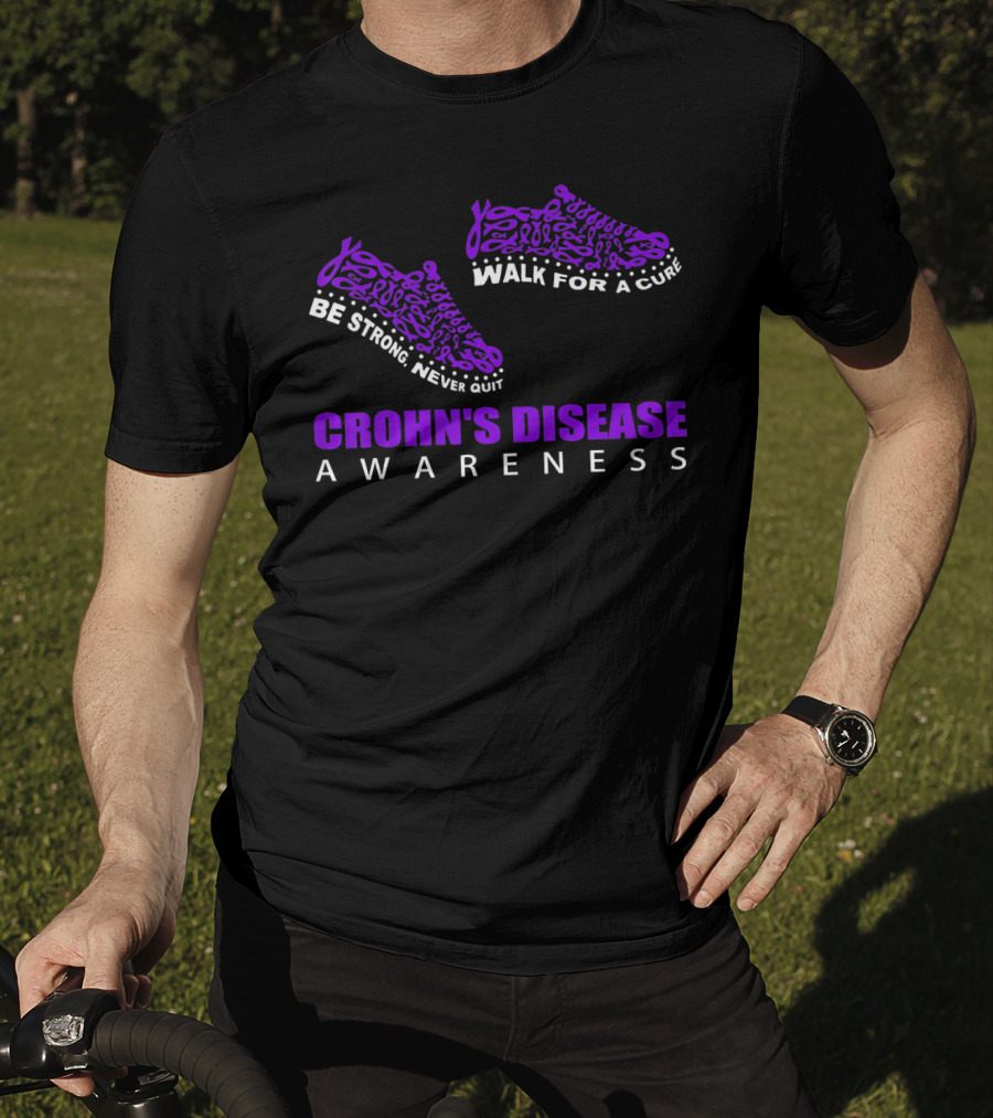 Walk For A Cure Be Strong Never Quit Crohn's Disease Awareness T-Shirt